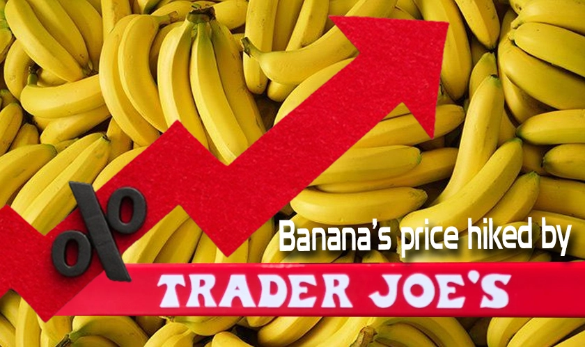  Banana’s price hiked by Trader Joe's 