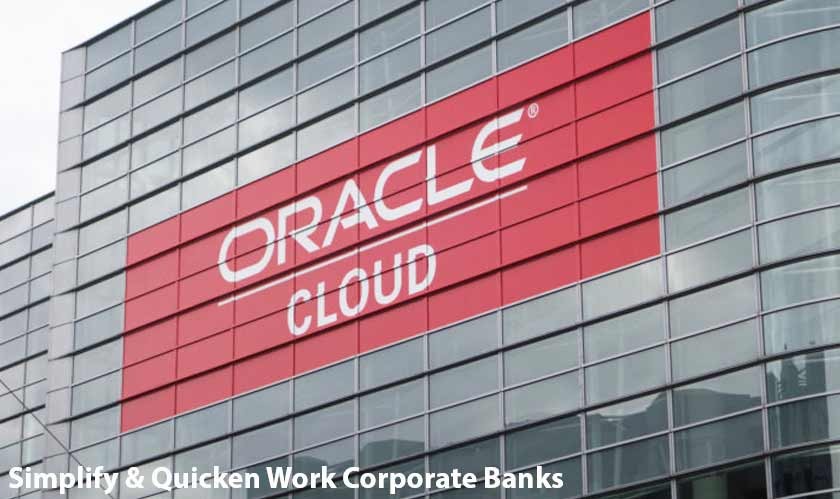 Oracle Cloud will now simplify and quicken the work for corporate banks 