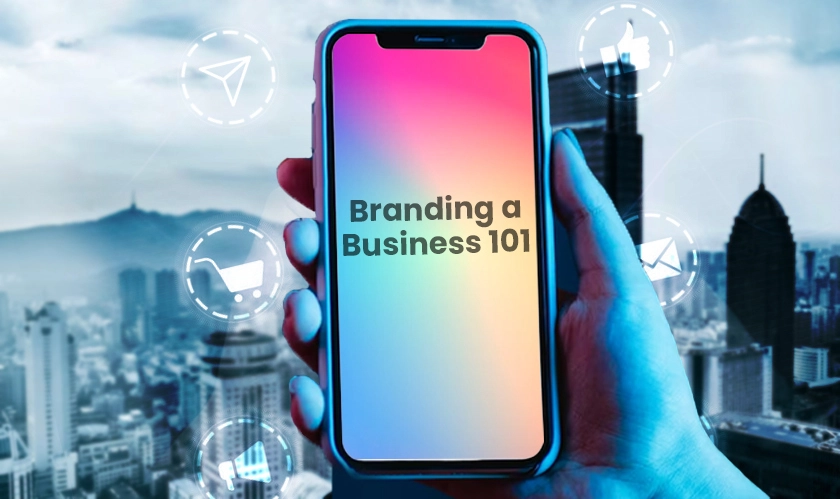  Branding a Business 101: How to Stand Out in the Digital Age 
