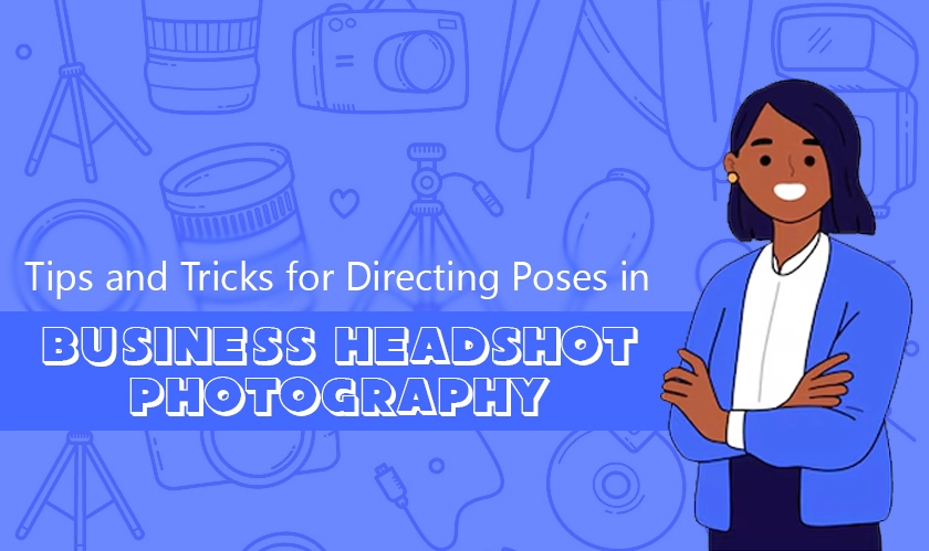 Tips and Tricks for Directing Poses in Business Headshot Photography