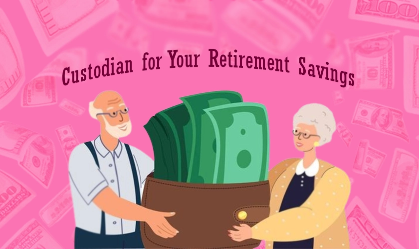  Factors to Consider When Selecting Custodian for Retirement Savings 