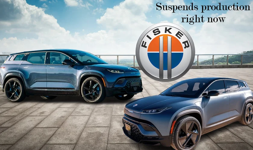  Fisker suspends production right now 