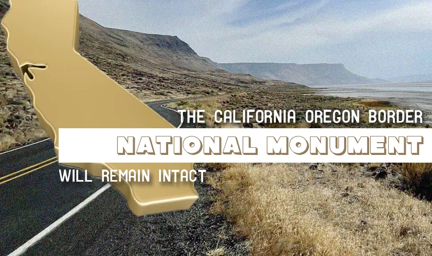 The California–Oregon border national monument will remain intact