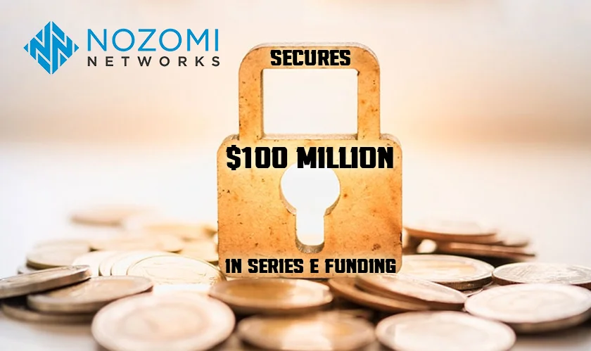  Nozomi Networks secures $100 million 