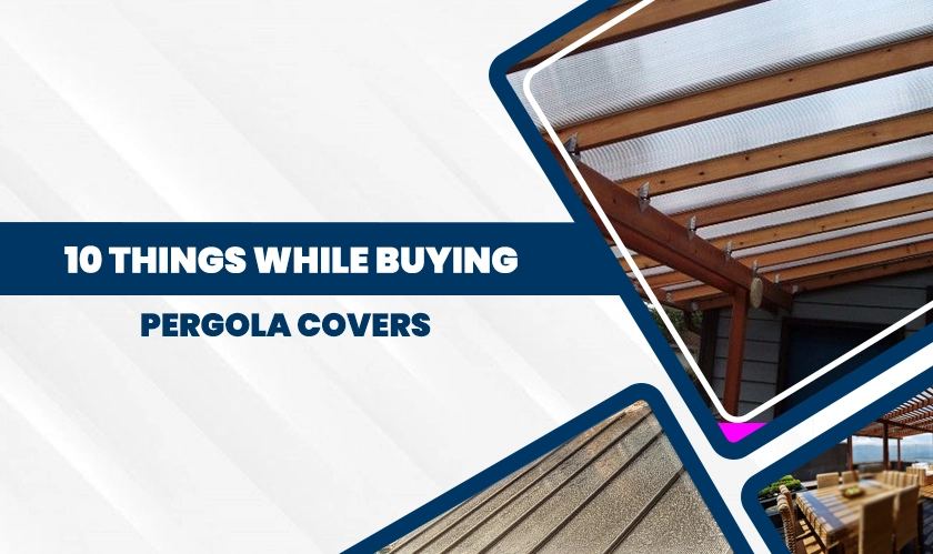  10 Things to Consider While Buying Pergola Covers 