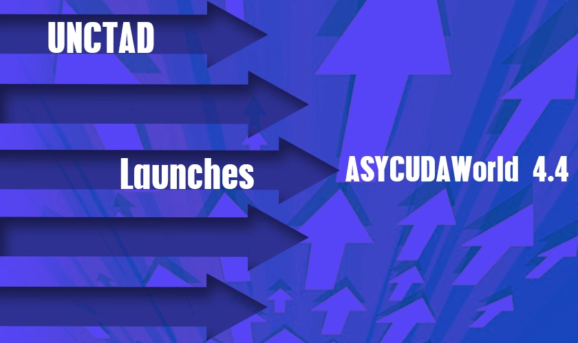  UNCTAD launches ASYCUDAWorld 4.4 
