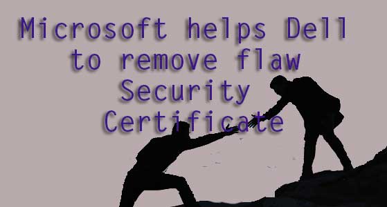 Microsoft helps Dell to remove flaw Security Certificate