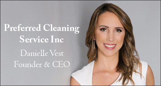 ‘I will not stop here, and I will always work on myself and my companies, making a positive impact on the lives of others’: Danielle Vest, CEO of Preferred Cleaning Service Inc