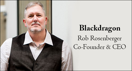 Rob Rosenberger, CEO and Co-Founder of Blackdragon  “Blackdragon is transforming the federal contracting community” 