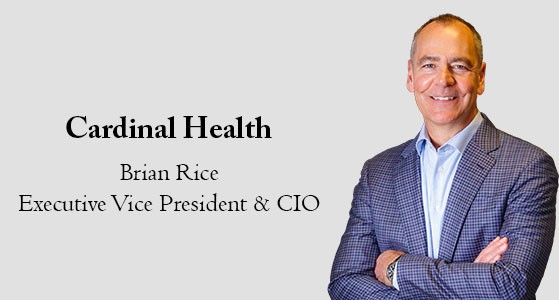 Brian Rice, CIO of Cardinal Health is Harnessing Technology Strategy and Innovation to Better Serve Customers and Evolve Healthcare Delivery