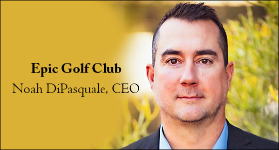 'We deliver an exceptional and unparalleled golfing experience for our members and their guests': Noah DiPasquale, Chief Experience Officer of Epic Golf Club