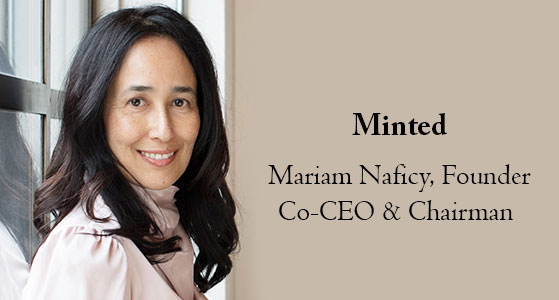 Mariam Naficy, Founder, Co-CEO, and Chairman of Minted— “Great design lives and thrives in the hands of independent artists.”