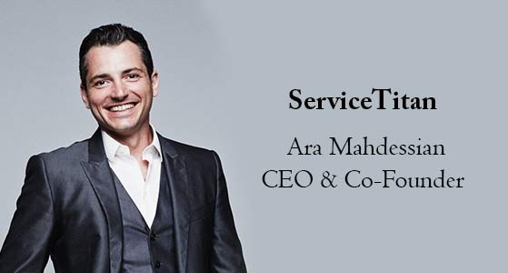 “No better way to repay that gift than to build a business to serve field services contractors.”—AraMahdessian, CEO and Co-founder of ServiceTitan