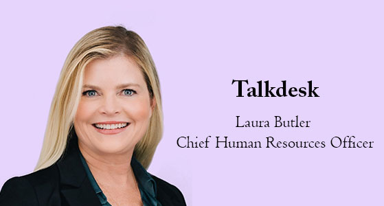 Laura Butler, Chief Human Resources Officer of Talkdesk®: A Benevolent Leader Creating and Strengthening a Positive Culture That Thrives on Innovation 
